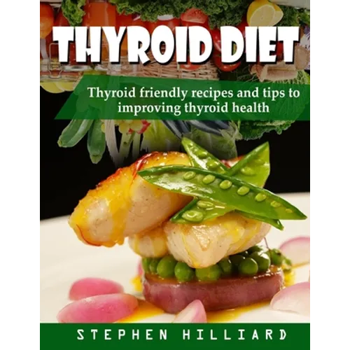 Thyroid diet: Thyroid Friendly Recipes And Tips To Improving Thyroid Health - Paperback