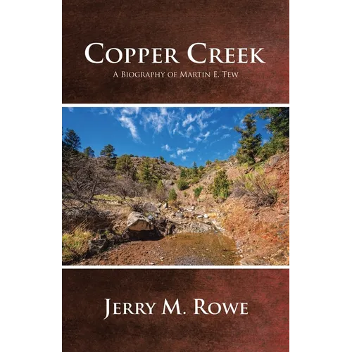 Copper Creek: A Biography of Martin E. Tew - Paperback