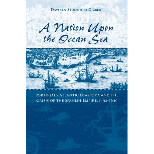 A Nation Upon the Ocean Sea: Portugal's Atlantic Diaspora and the Crisis of the Spanish Empire, 1492-1640 - Paperback