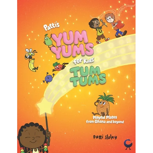 Patti's Yum Yums for Kids' Tum Tums: Playful Plates from Ghana & Beyond - Paperback