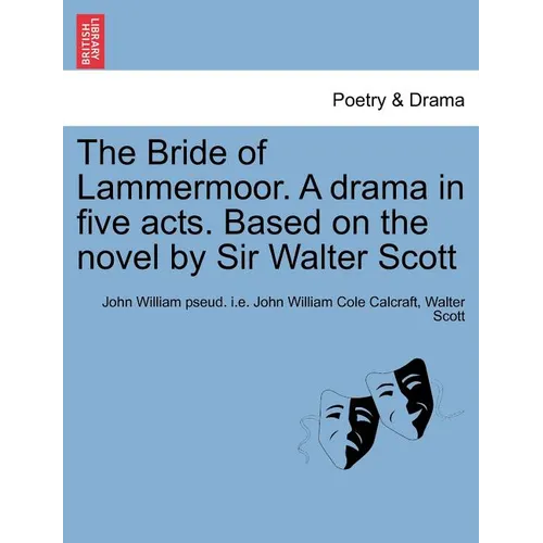 The Bride of Lammermoor. a Drama in Five Acts. Based on the Novel by Sir Walter Scott - Paperback