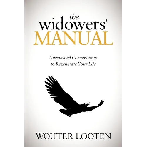 The Widowers' Manual: Unrevealed Cornerstones to Regenerate Your Life - Paperback