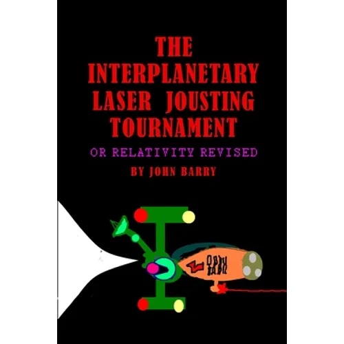 The Interplanetary Laser Jousting Tournament or Relativity Revised - Paperback