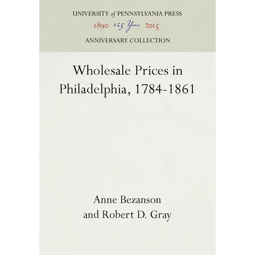 Wholesale Prices in Philadelphia, 1784-1861 - Hardcover
