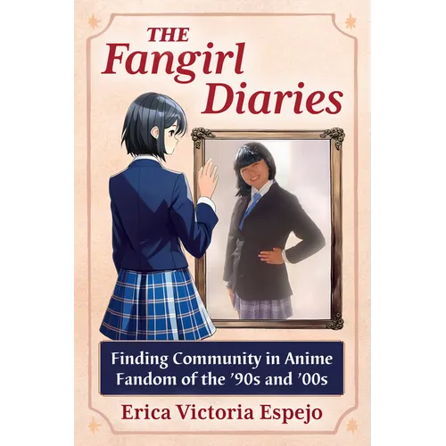 The Fangirl Diaries: Finding Community in Anime Fandom of the '90s and '00s - Paperback