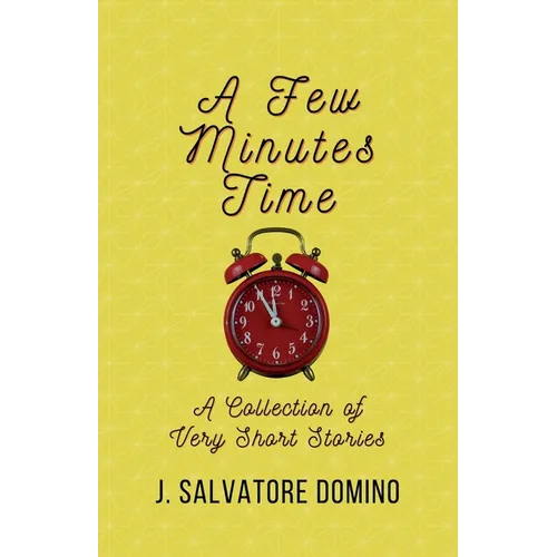 A Few Minutes Time: A Collection of Very Short Stories - Paperback