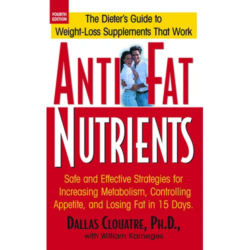 Anti-Fat Nutrients: Safe and Effective Strategies for Increasing Metabolism, Controlling Appetite, and Losing Fat in 15 Days - Hardcover