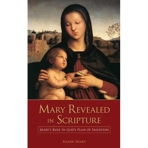 Mary Revealed in Scripture: Mary's Role In God's Plan of Salvation - Paperback
