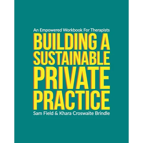 Building a Sustainable Private Practice: An Empowered Workbook for Therapists - Paperback