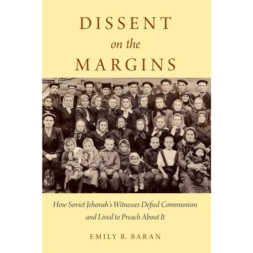 Dissent on the Margins: How Soviet Jehovah's Witnesses Defied Communism and Lived to Preach about It - Paperback