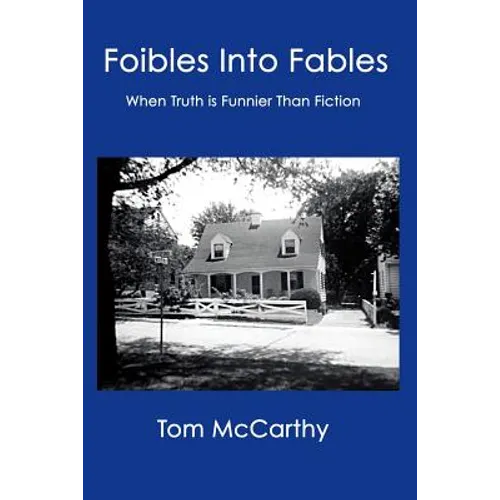 Foibles Into Fables: When Truth Is Funnier Than Fiction - Paperback