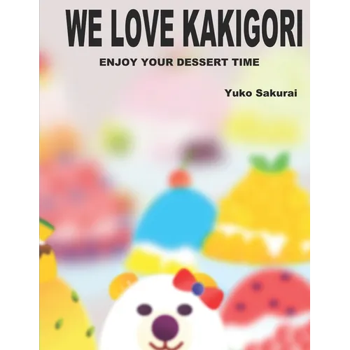 We love Kakigori: Enjoy your dessert time! - Paperback