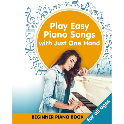 Play Easy Piano Songs with just One Hand: Beginner Piano Book for all Ages: Easy Keyboard/Piano Songs with Letters - Paperback