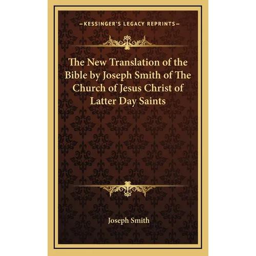 The New Translation of the Bible by Joseph Smith of The Church of Jesus Christ of Latter Day Saints - Hardcover