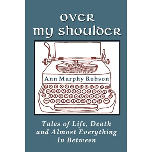 Over My Shoulder: Tales of Life, Death and Almost Everything in Between - Paperback