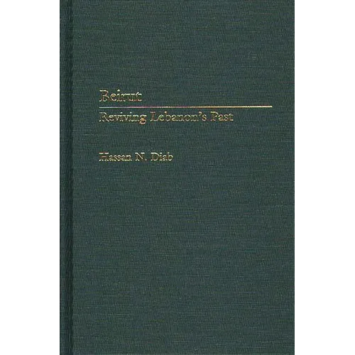 Beirut: Reviving Lebanon's Past - Hardcover