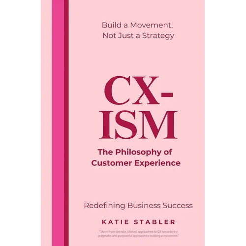CX-Ism: The Philosophy of Customer Experience: Build a Movement, Not Just a Strategy - Paperback