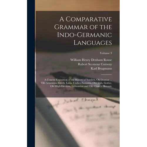 A Comparative Grammar of the Indo-Germanic Languages: A Concise Exposition of the History of Sanskrit, Old Iranian ... Old Armenian, Greek, Latin, Umb - Hardcover
