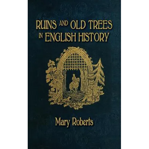 Ruins and Old Trees Associated with Memorable Events in English History - Paperback