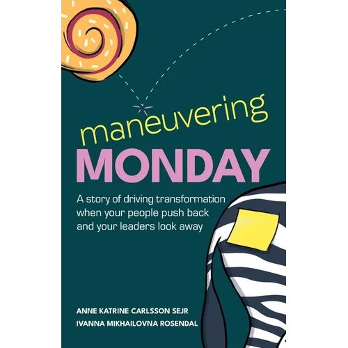Maneuvering Monday: A story of driving transformation when your people push back and your leaders look away - Paperback