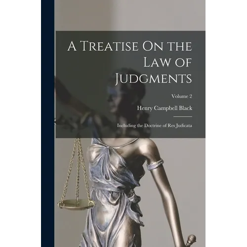 A Treatise On the Law of Judgments: Including the Doctrine of Res Judicata; Volume 2 - Paperback
