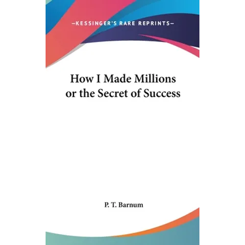 How I Made Millions or the Secret of Success