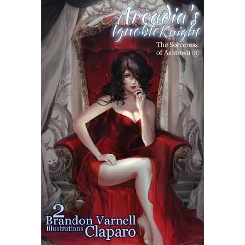 Arcadia's Ignoble Knight, Volume 2: The Sorceress of Ash Town Part II