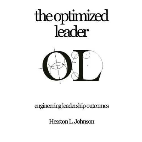 The Optimized Leader: Engineering Leadership Outcomes - Paperback