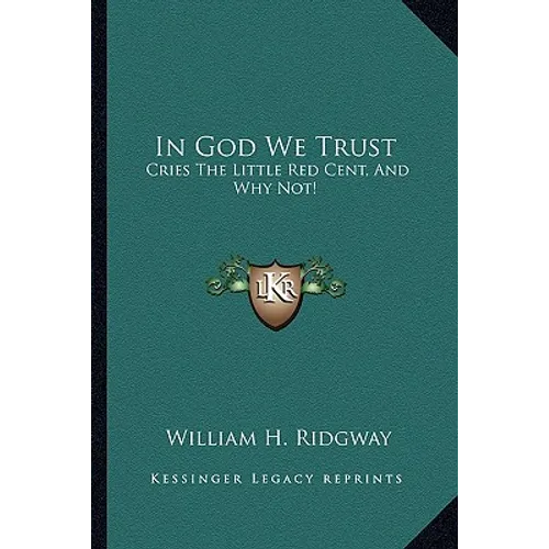 In God We Trust: Cries The Little Red Cent, And Why Not! - Paperback
