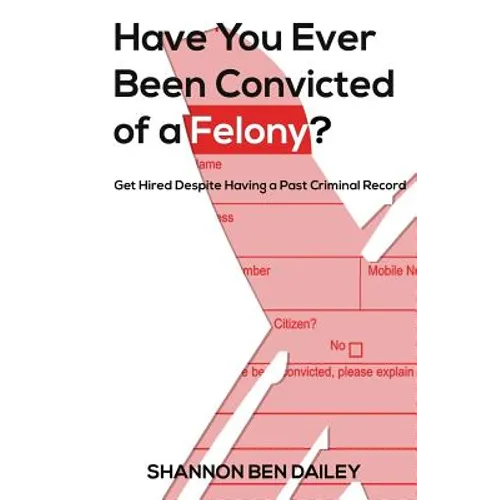Have You Ever Been Convicted of a Felony: The 