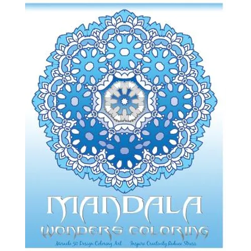 Mandala Wonders Coloring: Miracle 50 Design Coloring Art, Coloring Books for Grown-Ups, Inspire Creativity, Reduce Stress, Coloring For Relax