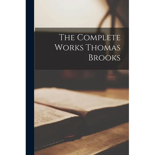 The Complete Works Thomas Brooks - Paperback