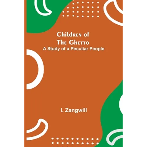 Children of the Ghetto; A Study of a Peculiar People - Paperback