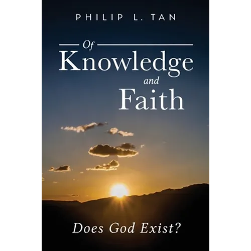 Of Knowledge and Faith: Does God Exist? - Paperback