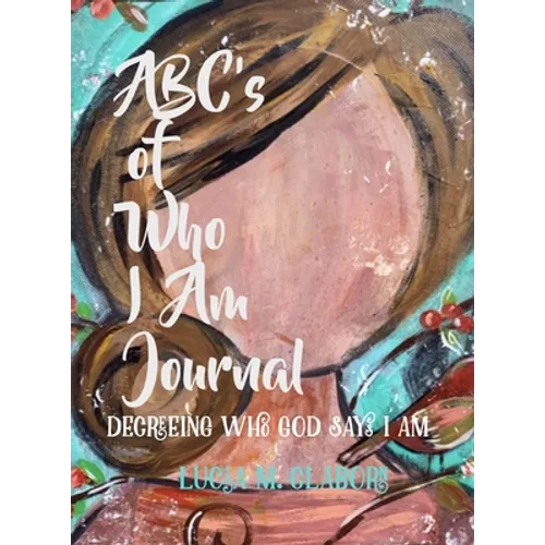 ABC's of Who I Am Journal -Decreeing who God says I am - Hardcover