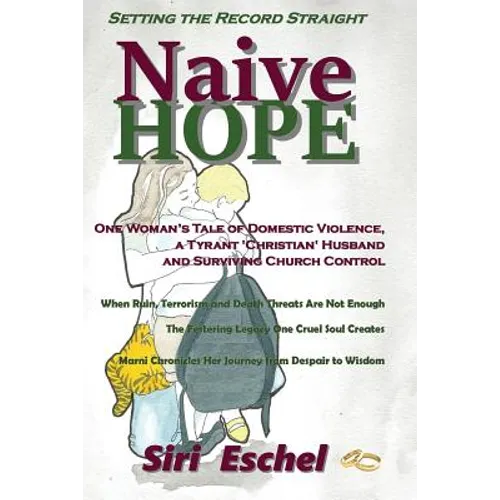 Naive HOPE - Setting The Record Straight: One Woman's Tale of Domestic Violence, a Tyrant 'Christian' Husband and Surviving Church Control. When Ruin, - Paperback