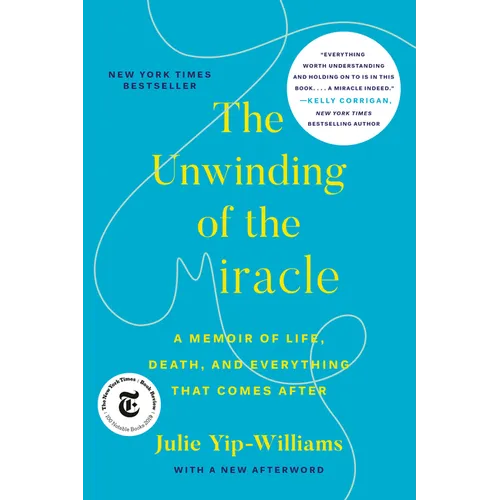 The Unwinding of the Miracle: A Memoir of Life, Death, and Everything That Comes After - Paperback