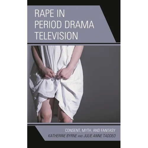 Rape in Period Drama Television: Consent, Myth, and Fantasy - Hardcover