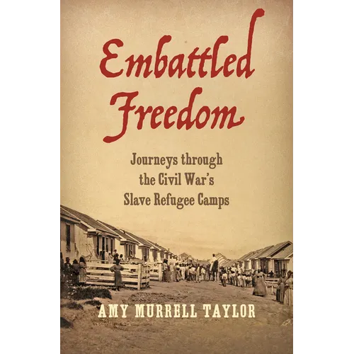 Embattled Freedom: Journeys Through the Civil War's Slave Refugee Camps - Paperback