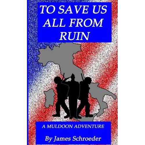 To Save Us All From Ruin: A Muldoon Adventure - Paperback