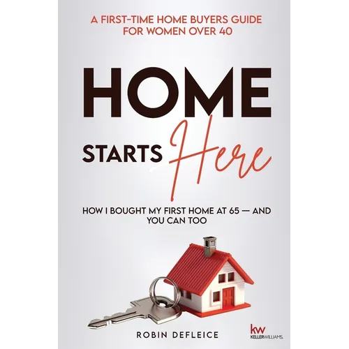 Home Starts Here: A First-Time Home Buyers Guide for Women Over 40 - Paperback