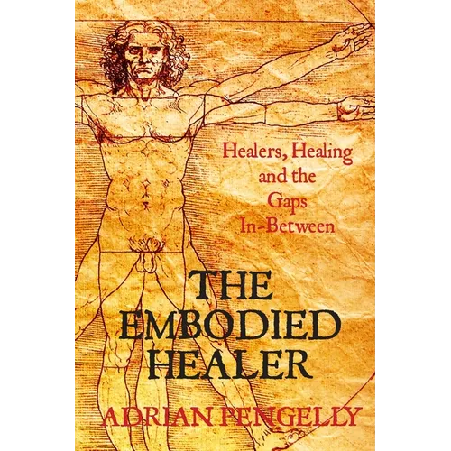The Embodied Healer: Healing, Healers and the Gaps Inbetween - Paperback