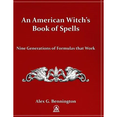 An American Witch's Book of Spells: Nine Generations of Formulas that Work - Paperback