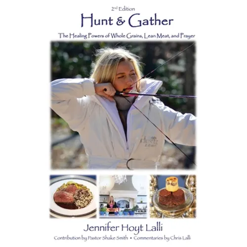 Hunt & Gather: The Healing Powers of Whole Grains, Lean Meat, and Prayer - Paperback