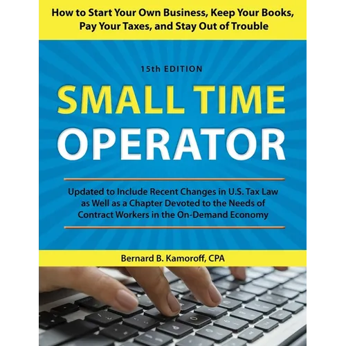 Small Time Operator: How to Start Your Own Business, Keep Your Books, Pay Your Taxes, and Stay Out of Trouble - Paperback