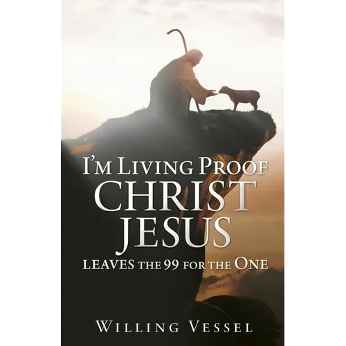 I'm Living Proof Christ Jesus leaves the 99 for the One - Paperback