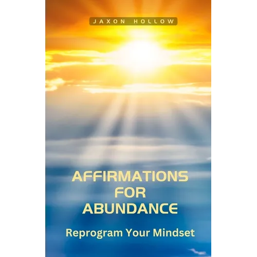 Affirmations for Abundance: Reprogram Your Mindset - Paperback