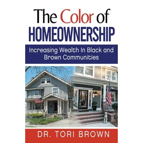 The Color of Homeownership: Increasing Wealth in Black and Brown Communities - Paperback