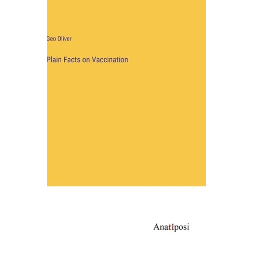 Plain Facts on Vaccination - Hardcover