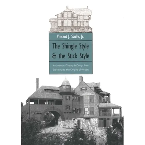 The Shingle Style and the Stick Style: Architectural Theory and Design from Downing to the Origins of Wright; Revised Edition - Paperback
